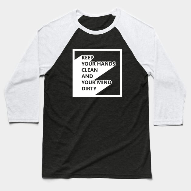 Keep your hands clean and your mind dirty Baseball T-Shirt by melenmaria